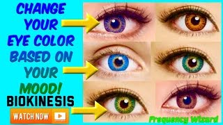 CHANGE YOUR EYE COLOR BASED ON YOUR MOOD (EXPERIMENTAL) - POWERFUL BIOKINESIS