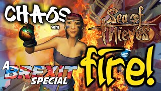 Sea of Thieves - Creating Chaos with Fire! A BREXIT Special