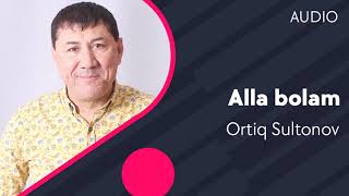 Ortiq Sultonov - Alla bolam