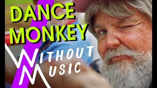TONES AND I - Dance Monkey (but with realistic sounds #WITHOUTMUSIC Parody) @Tones And I