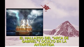 El Arca de Gabriel y la Antártida (Todo esta relacionado)