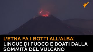 L'Etna fa i botti all'alba: lingue di fuoco e boati dalla sommità del vulcano