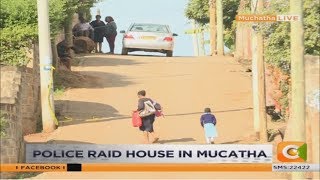 Police raid house in Muchatha believed to be used by Dusit attackers