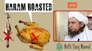 Haram Roasted By mufti Tariq Masood about chicken 2018