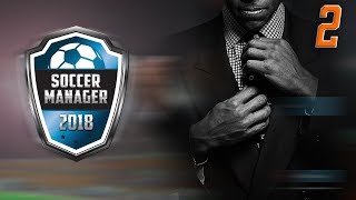 OUR FIRST TRANSFERS! | Soccer Manager 2018 Gameplay Episode 2
