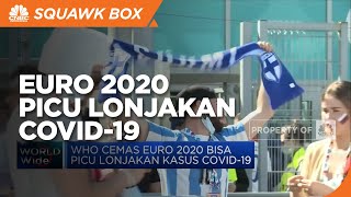 WHO Cemas EURO 2020 Bisa Picu Lonjakan Kasus Covid-19