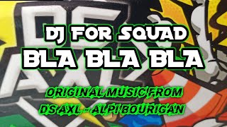 dj squad bla bla bla - ds axl and alpi bourigan (official audio - video)