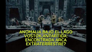 Anomalías en el lago Vostok :Encontrada arca en la Antártida?