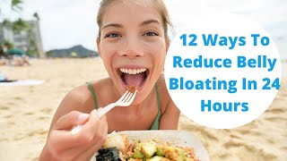 12 Ways To Reduce Belly Bloating In 24 Hours