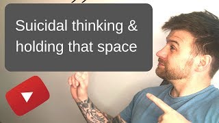 Helping Someone With Suicidal Thoughts - Holding That Space