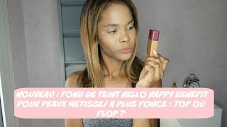 NOUVEAU : FOND DE TEINT HELLO HAPPY BENEFIT POUR PEAUX METISSE/ A PLUS FONCE : TOP OU FLOP ?