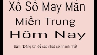 Dự đoán xổ số may mắn Miền Trung hôm nay