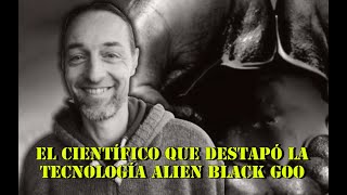 El científico que destapó la tecnología alienigena ,Black Goo /Harald Kautz Vella