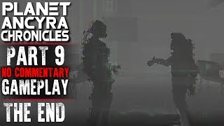 Planet Ancyra Chronicles Gameplay Part 9 THE END Walkthrough No Commentary