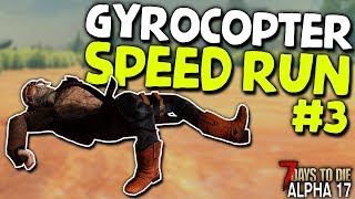 I BROKE ALL MY LIMBS! - Gyrocopter Speed Run #3 | 7 Days to Die (2019 Alpha 17.4)