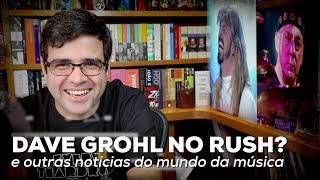 Dave Grohl no Rush? e outras notícias do mundo da música | Notícias | Alta Fidelidade