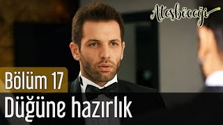 Ateşböceği 17. Bölüm (Final) - Düğüne Hazırlık