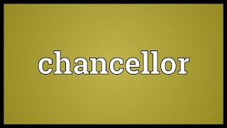 Chancellor Meaning