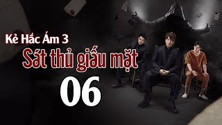 Sát Thủ Giấu Mặt | Kẻ Hắc Ám 3 - Tập 06 Phim hình sự cực hay 2019