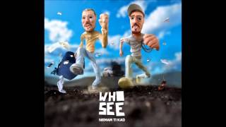 Who See - Što piješ kad ti škodi