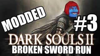 DARK SOULS 2 MODDED Broken Sword Run LIVE - PART 3!!