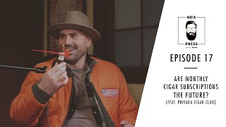 Are Monthly Cigar Subscriptions the Future? (feat. Privada Cigar Club) | Box Press Ep. 17