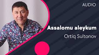 Ortiq Sultonov - Assalomu aleykum