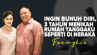 INGIN BUNUH DIRI, 3 TAHUN MENIKAH RUMAH TANGGAKU SEPERTI DI NERAKA | #KisahNyata | Frangkie