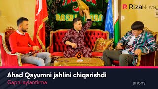 Gapni aylantirma - Ahad Qayumni jahlini chiqarishdi (anons)
