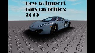 how to import cars on roblox 2019