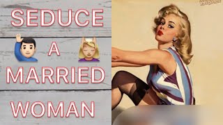 HOW TO SEDUCE A MARRIED WOMAN ?