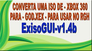 ExisoGUI-v1.4b - Converta ISO de xbox360 Para GOD.XEX e use no seu RGH