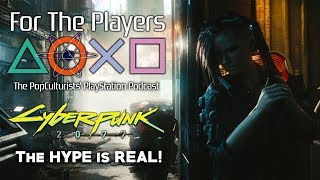 Cyberpunk 2077: The HYPE is REAL! | For The Players - The PopCulturists' PlayStation Podcast EP69