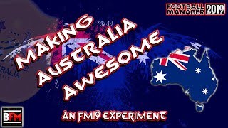 FM19 - Making Australia Awesome 2028 Experiment - Football Manager 2019