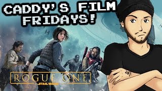 My Thoughts on 'Rogue One' - CADDY'S FILM FRIDAYS!