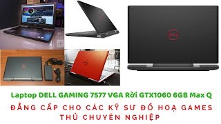Đánh Giá Chi Tiết Laptop DELL GAMING 7577 VGA Rời GTX1060 6GB Max Q