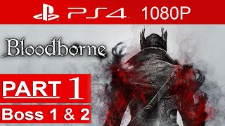 Bloodborne Gameplay Walkthrough Part 1 (Boss 1 & 2) [1080p HD PS4] - No Commentary