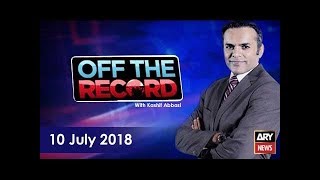 Off The Record 10th July 2018-People like Nisar, Zaeem did not leave PML-N on someone's call