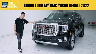 Trải nghiệm chi tiết Khủng long Mỹ GMC Yukon Denali 2022