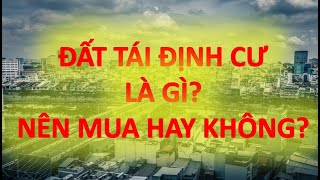 ?Đất tái định cư là gì? Có nên mua đất tái định cư không?