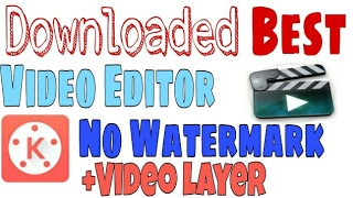 Kinemaster Pro Apk Download 2019 Video Layer No Watermark