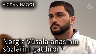 Nərgiz Vüsala anasının sözlərini çatdırdı (Vicdan haqqı 71-ci bölüm, fraqment)