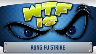 ► WTF Is... - Kung Fu Strike ?