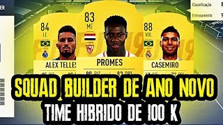 SQUAD BUILDER DE ANO NOVO! TIME ULTRA HÍBRIDO POR 100K! FIFA 19 ULTIMATE TEAM