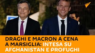Draghi e Macron a cena in un ristorante stellato a Marsiglia: intesa su Afghanistan e profughi