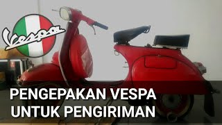 CARA PACKING / PENGEPAKAN SEPEDA MOTOR VESPA UNTUK PENGIRIMAN