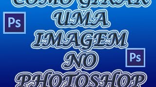 Tutorial: Como Diminuir, Aumentar e Girar uma Imagem no PHOTOSHOP!