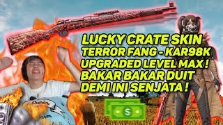 LUCKY CRATE KAR98K!!! TERROR FANG! UPGRADE SAMPE MENTOK BAKAR DUIT!
