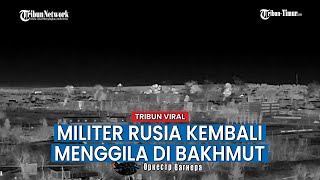 Militer Rusia Hantam Habis habisan Pertahanan Pasukan Zelensky di Bakhmut
