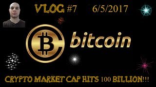 Cryptocurency Vlog #7 - Cryptocurrency Market Cap Hits 100 Billion